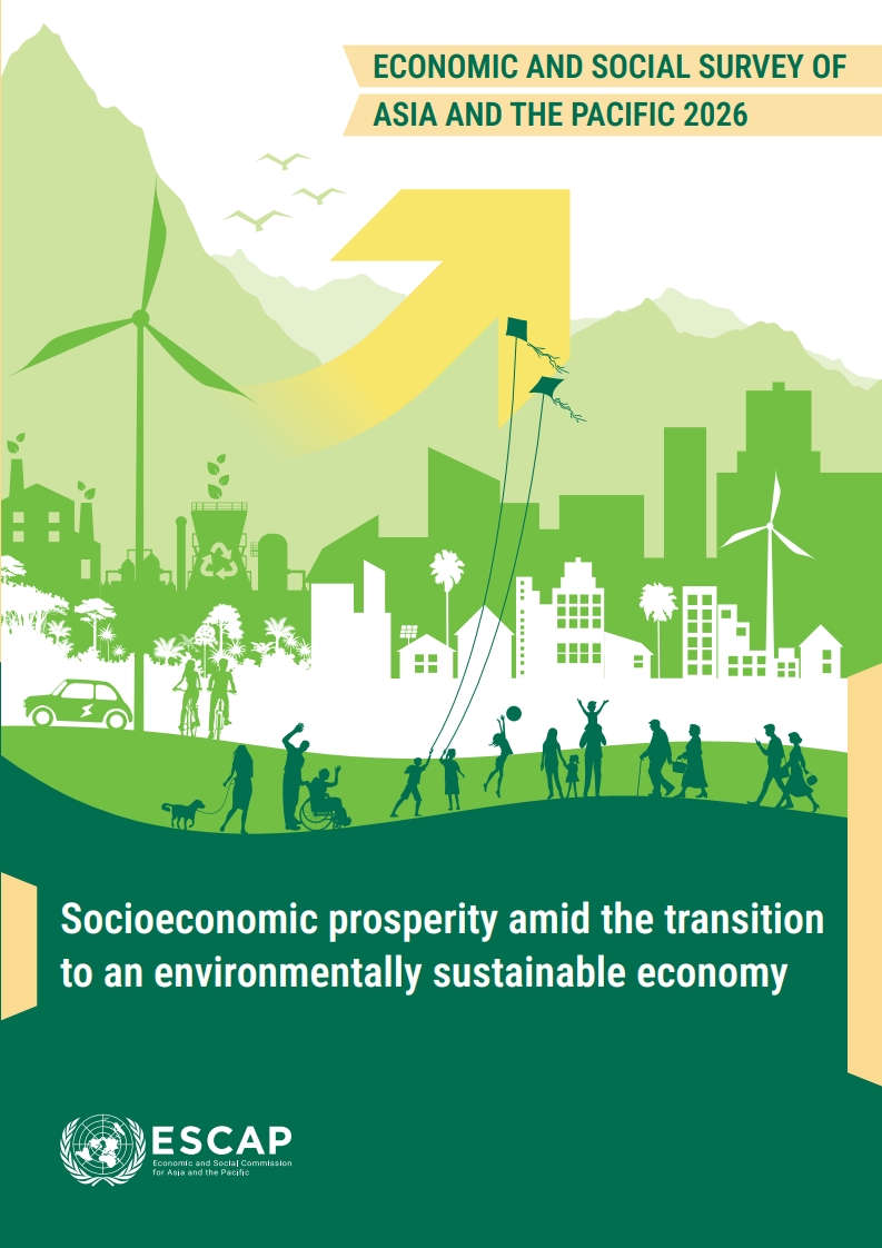 Economic and Social Survey of Asia and the Pacific 2026: Socioeconomic Prosperity Amid the Transition to an Environmentally Sustainable Economy