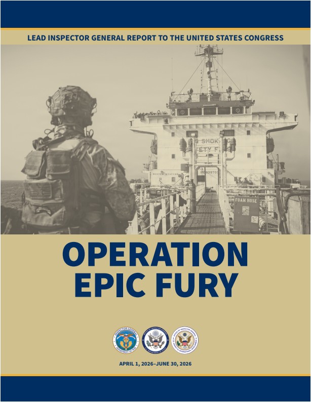 Operation Epic Fury: April 1, 2026 – June 30, 2026 (Lead Inspector General Quarterly Report to Congress)